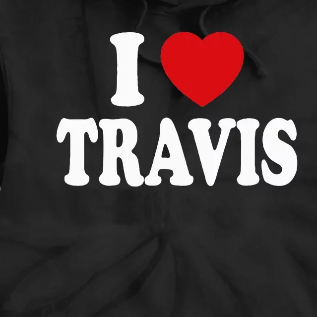 I love TRAVIS my valentine sorry ladies guys heart belongs Tie Dye Hoodie