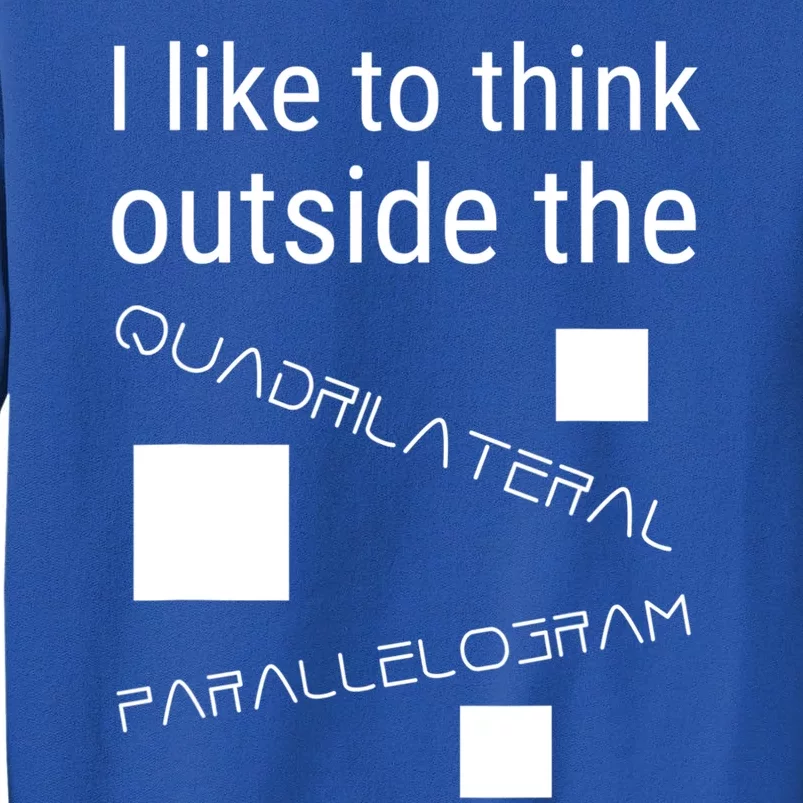 I Like To Think Outside Quadrilateral Parallelogram Gift Tall Sweatshirt