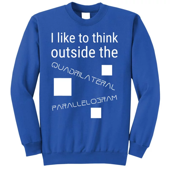 I Like To Think Outside Quadrilateral Parallelogram Gift Tall Sweatshirt