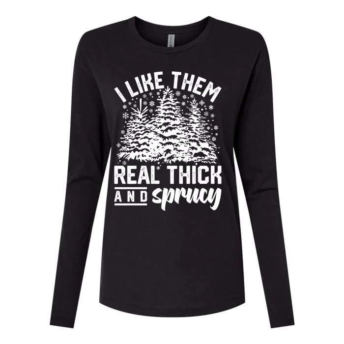 I Like Them Real Thick And Sprucey Inappropriate Christmas Gift Womens Cotton Relaxed Long Sleeve T-Shirt