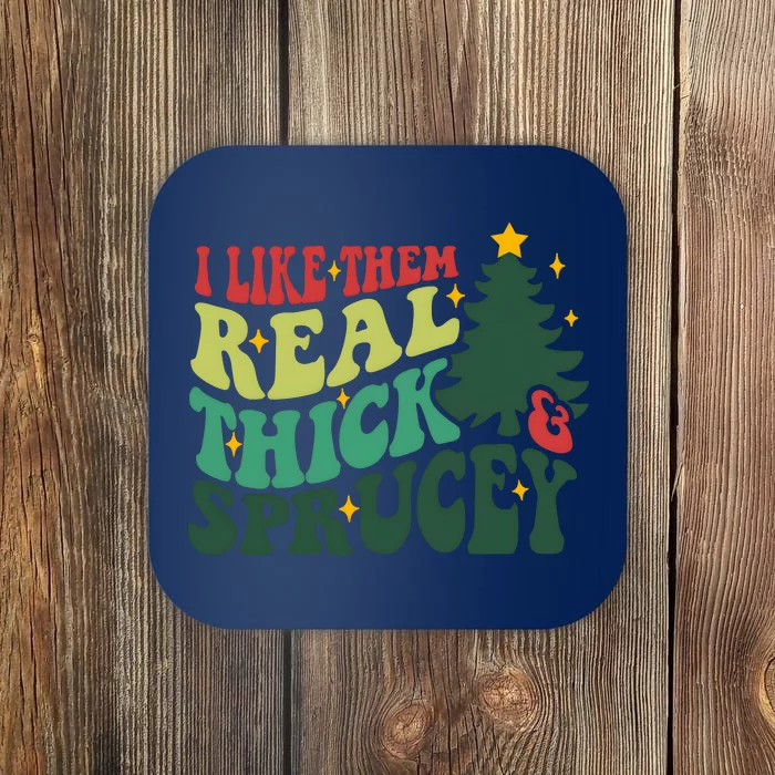 I Like Them Real Thick And Sprucy Christmas Holiday Season Coaster