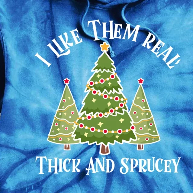 I Like Them Real Thick And Sprucey Christmas Gift Tie Dye Hoodie