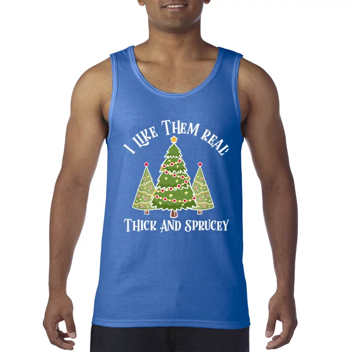 I Like Them Real Thick And Sprucey Christmas Gift Tank Top