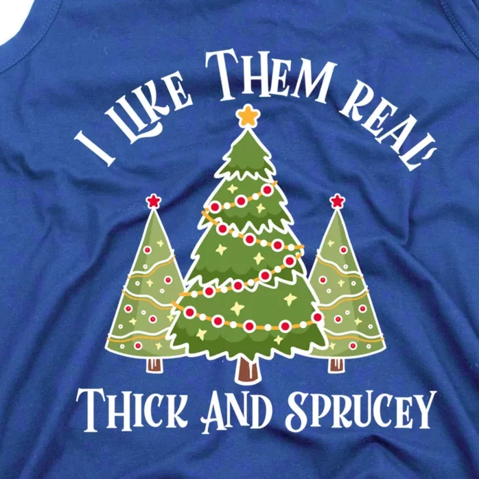 I Like Them Real Thick And Sprucey Christmas Gift Tank Top