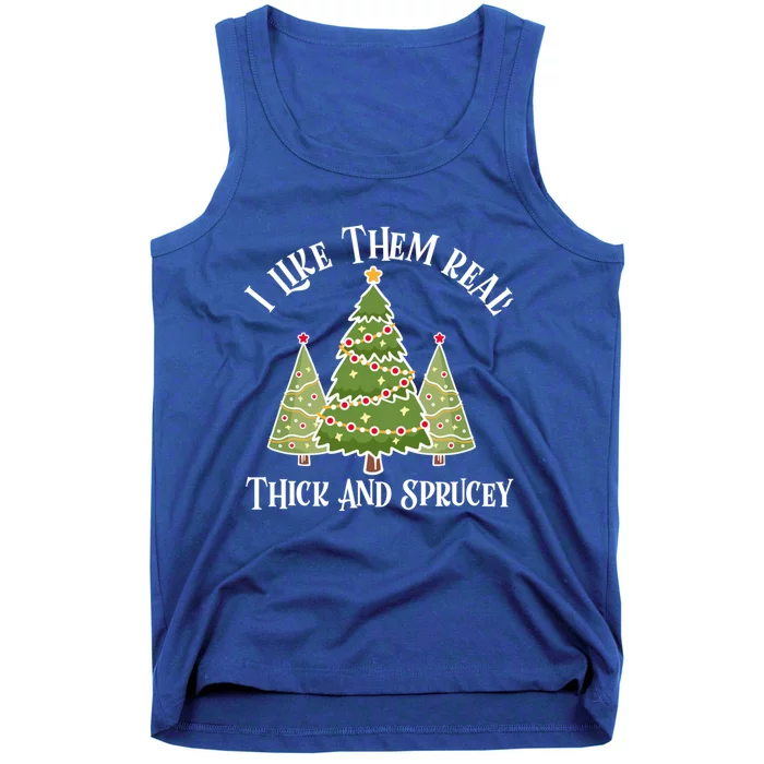 I Like Them Real Thick And Sprucey Christmas Gift Tank Top