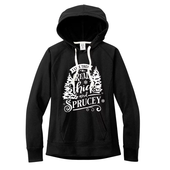 I Like Them Real Thick And Sprucey Funny Christmas Women's Fleece Hoodie