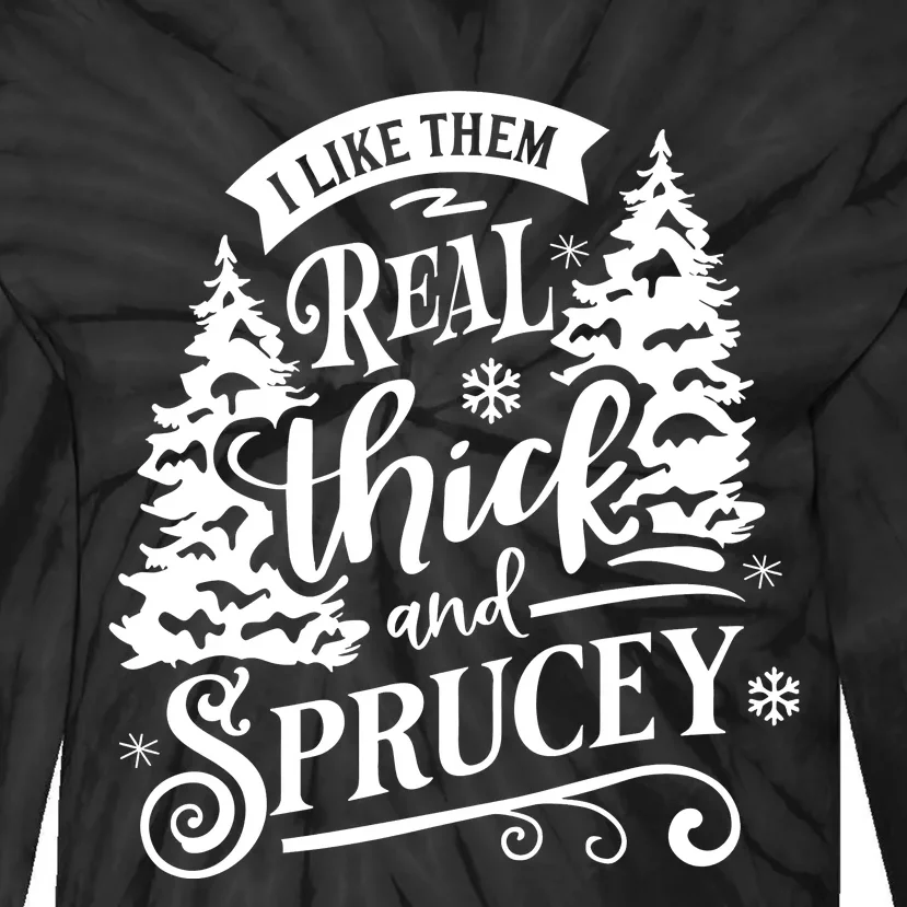 I Like Them Real Thick And Sprucey Funny Christmas Tie-Dye Long Sleeve Shirt