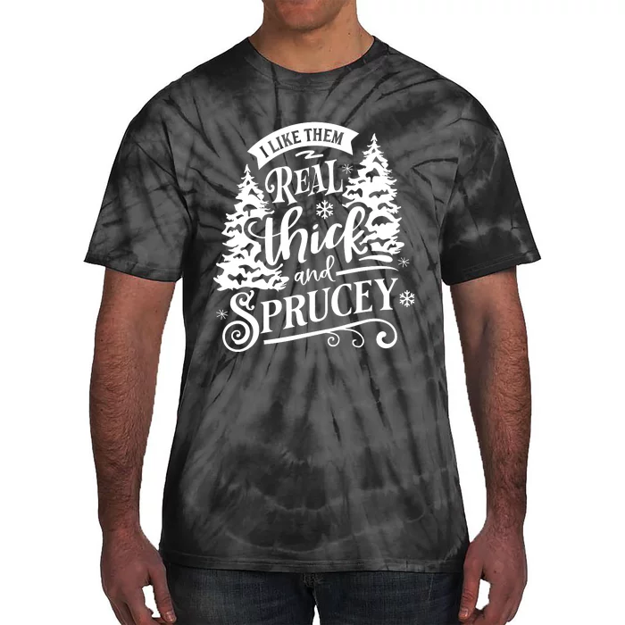 I Like Them Real Thick And Sprucey Funny Christmas Tie-Dye T-Shirt