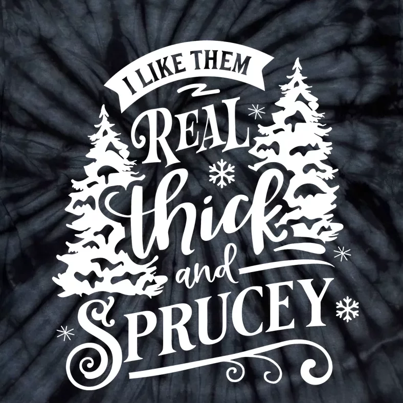 I Like Them Real Thick And Sprucey Funny Christmas Tie-Dye T-Shirt