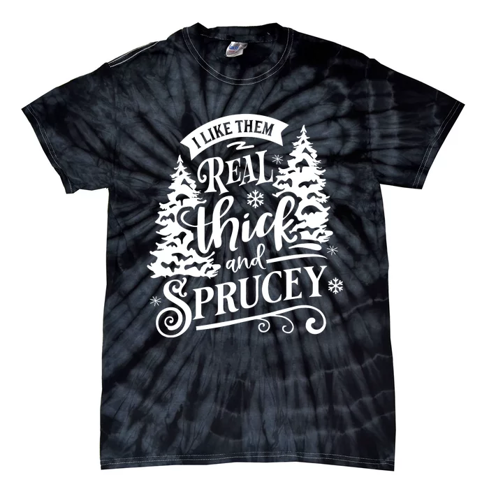 I Like Them Real Thick And Sprucey Funny Christmas Tie-Dye T-Shirt