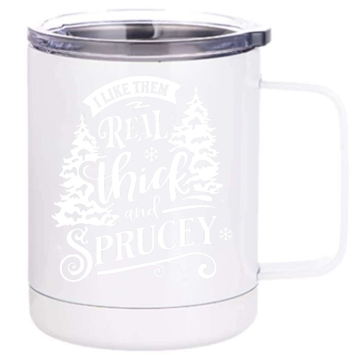 I Like Them Real Thick And Sprucey Funny Christmas Front & Back 12oz Stainless Steel Tumbler Cup