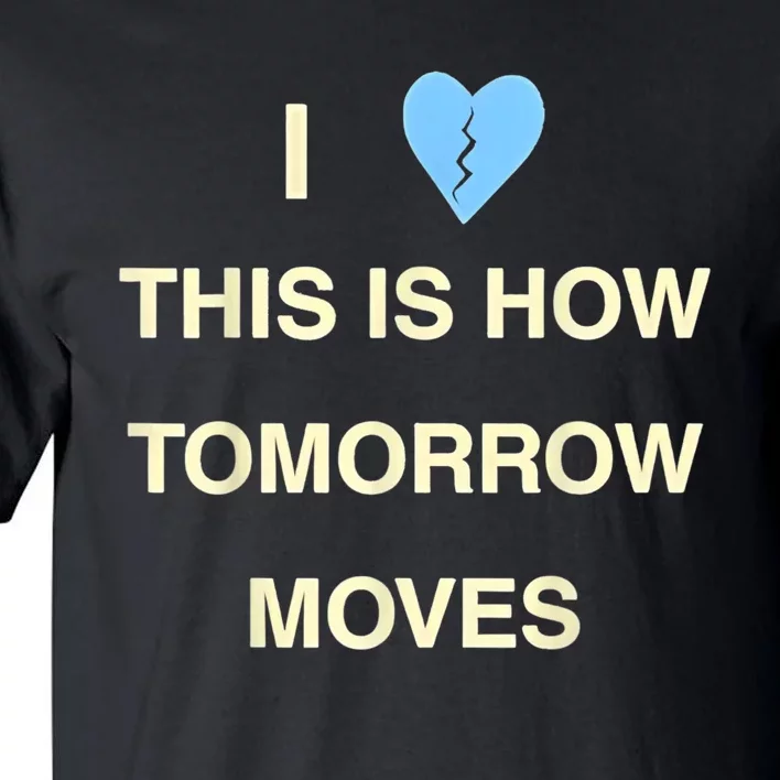 I Love This Is How Tomorrow Moves Tall T-Shirt