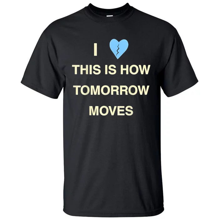 I Love This Is How Tomorrow Moves Tall T-Shirt