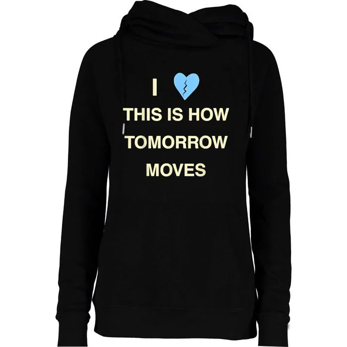 I Love This Is How Tomorrow Moves Womens Funnel Neck Pullover Hood