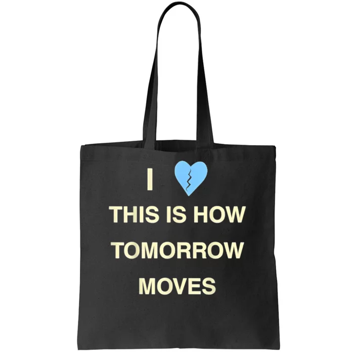 I Love This Is How Tomorrow Moves Tote Bag