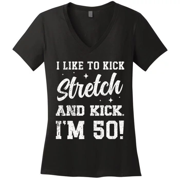 I Like To Kick Stretch And Kick IM 50 Women's V-Neck T-Shirt