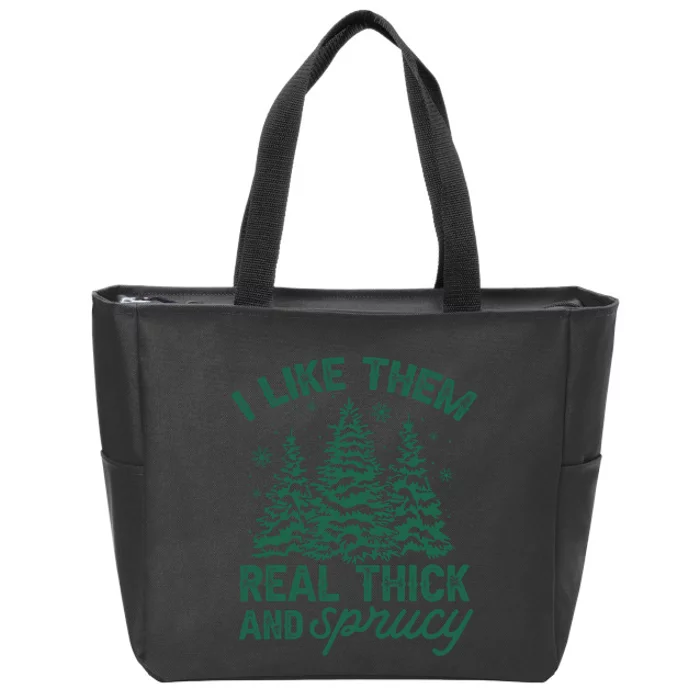 I Like Them Real Thick And Sprucey Christmas Tree Funny Zip Tote Bag