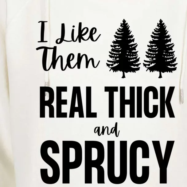 I Like Them Real Thick And Sprucy Funny Christmas Cute Gift Womens Funnel Neck Pullover Hood