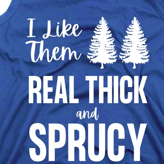 I Like Them Real Thick And Sprucy Funny Christmas Cute Gift Tank Top