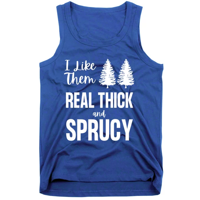 I Like Them Real Thick And Sprucy Funny Christmas Cute Gift Tank Top