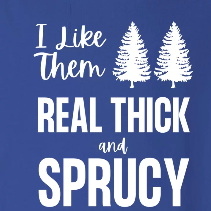 I Like Them Real Thick And Sprucy Funny Christmas Cute Gift Toddler Long Sleeve Shirt