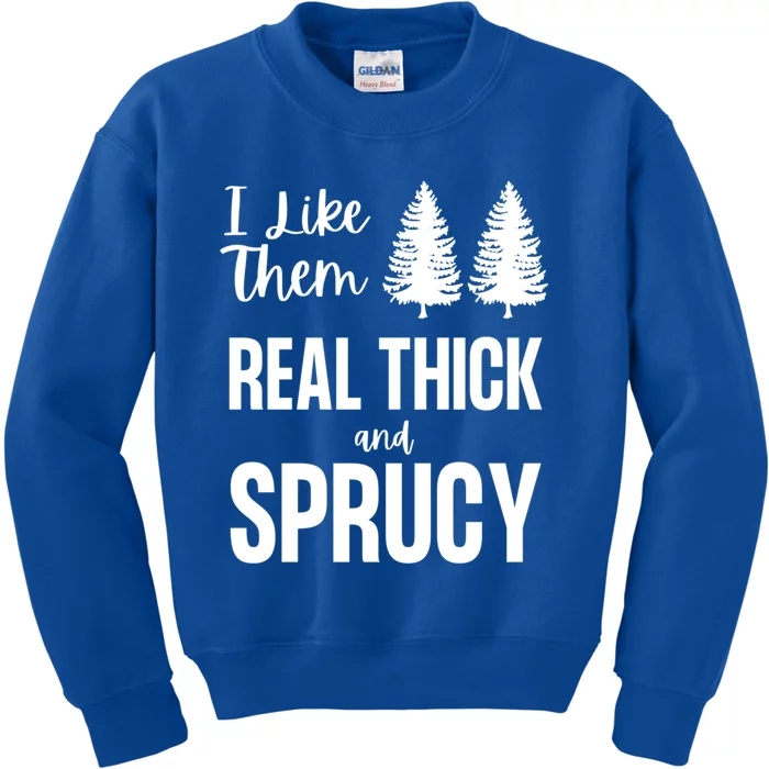 I Like Them Real Thick And Sprucy Funny Christmas Cute Gift Kids Sweatshirt