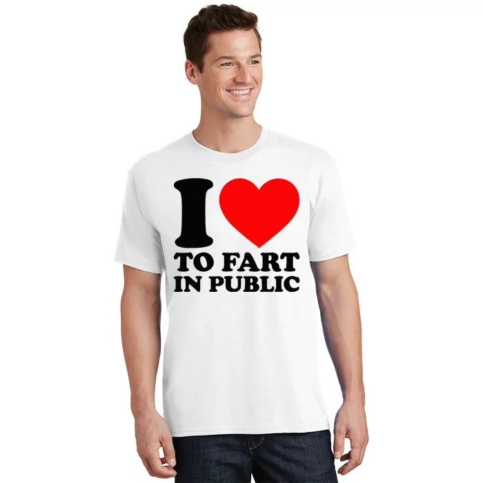 I Love To Fart In Public T-Shirt