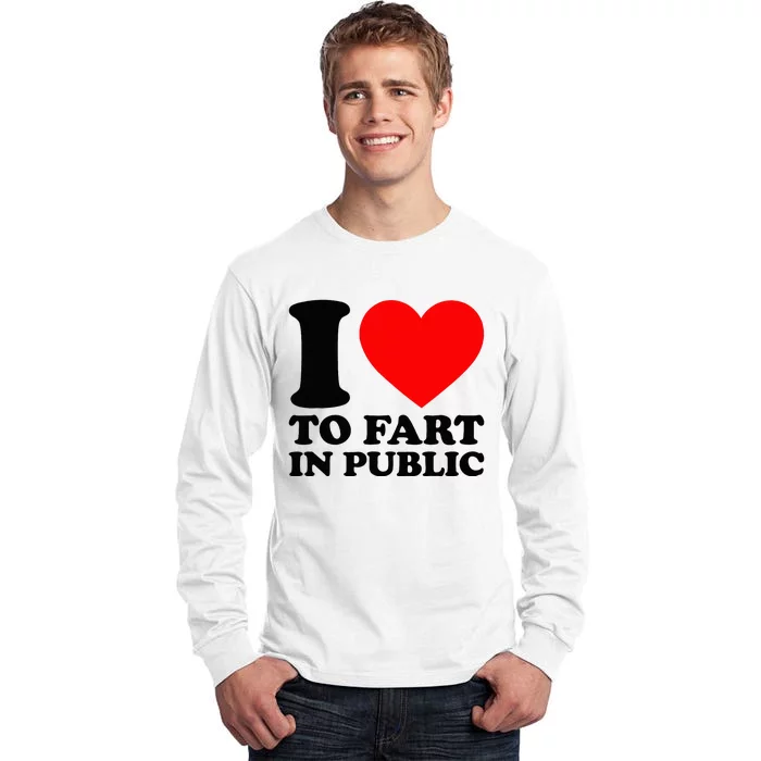 I Love To Fart In Public Tall Long Sleeve T-Shirt