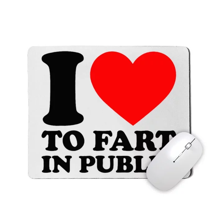 I Love To Fart In Public Mousepad