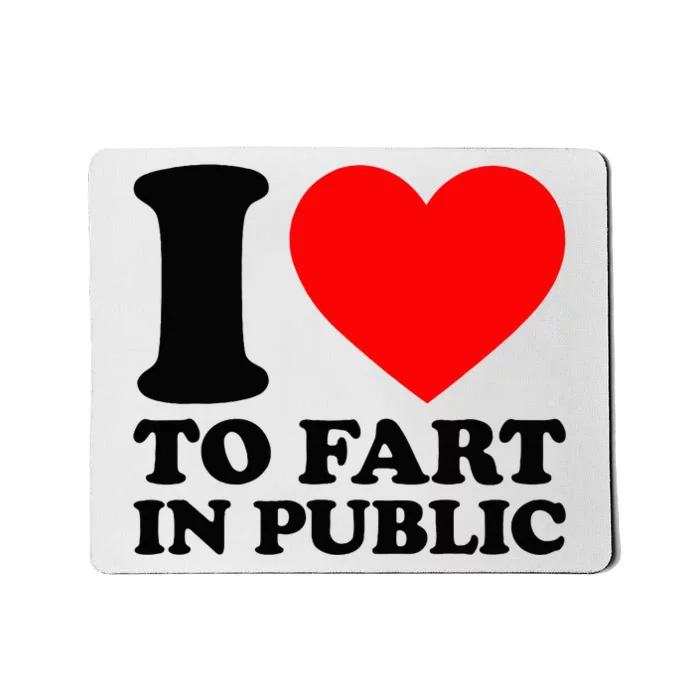 I Love To Fart In Public Mousepad