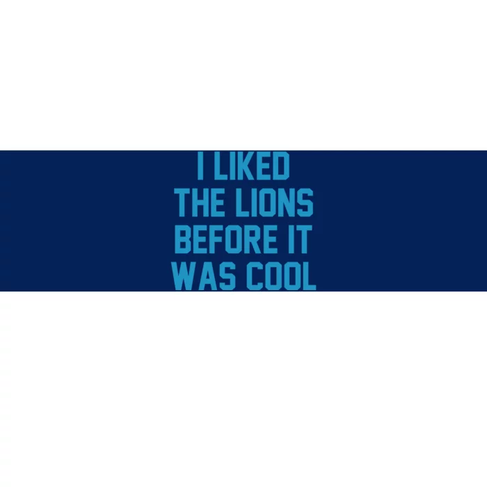 I Liked The Lions Before It Was Cool Funny Football Bumper Sticker