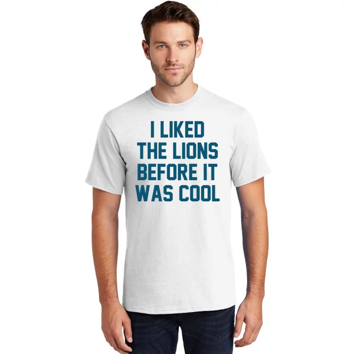 I Liked The Lions Before It Was Cool Funny Football Tall T-Shirt