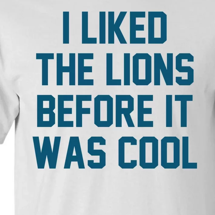 I Liked The Lions Before It Was Cool Funny Football Tall T-Shirt