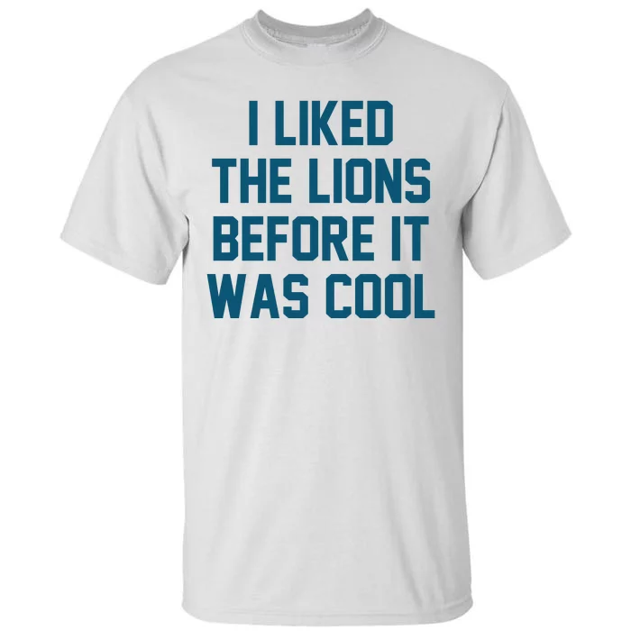 I Liked The Lions Before It Was Cool Funny Football Tall T-Shirt