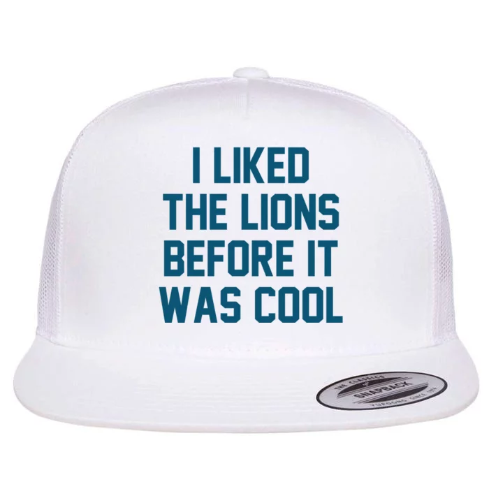 I Liked The Lions Before It Was Cool Funny Football Flat Bill Trucker Hat