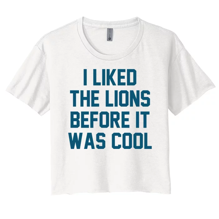 I Liked The Lions Before It Was Cool Funny Football Women's Crop Top Tee