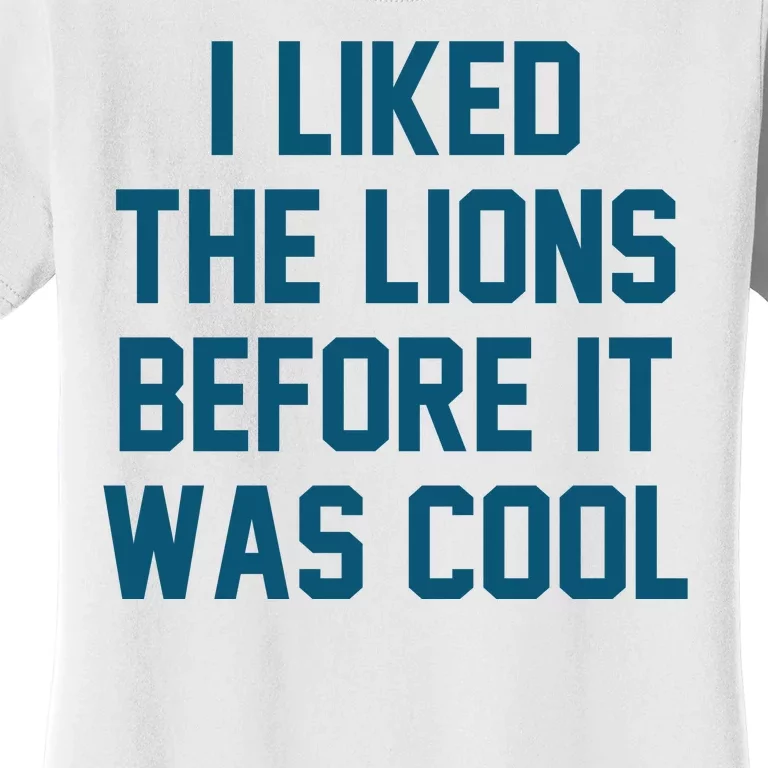 I Liked The Lions Before It Was Cool Funny Football Women's T-Shirt