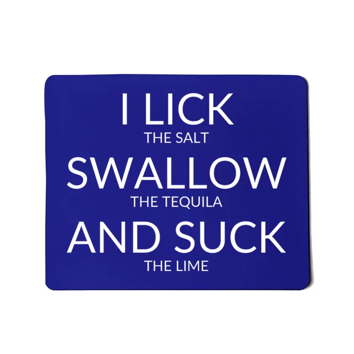 I Lick The Salt Swallow The Tequila And Suck The Lime Gift Mousepad