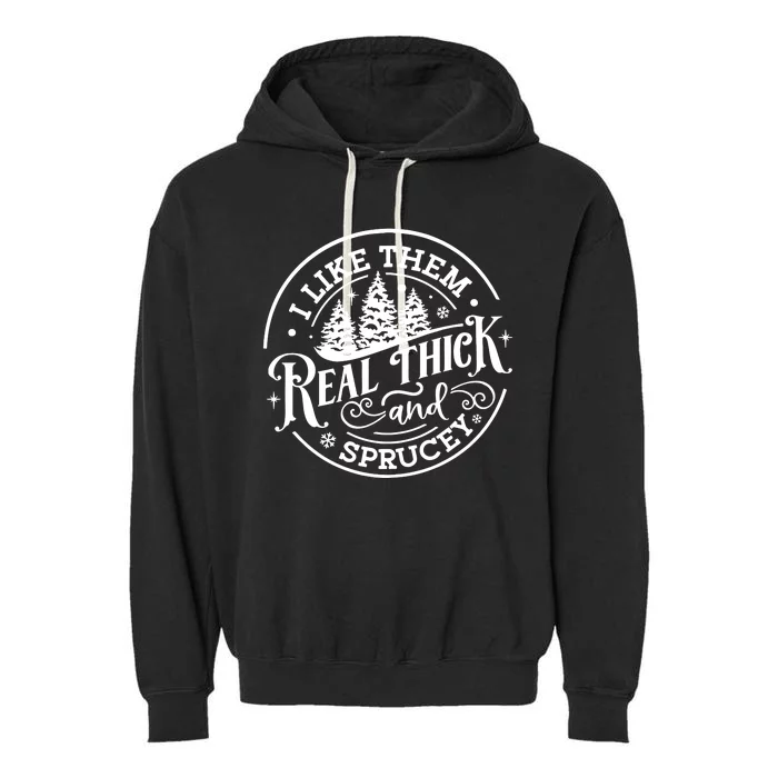 I Like Them Real Thick And Sprucy Garment-Dyed Fleece Hoodie