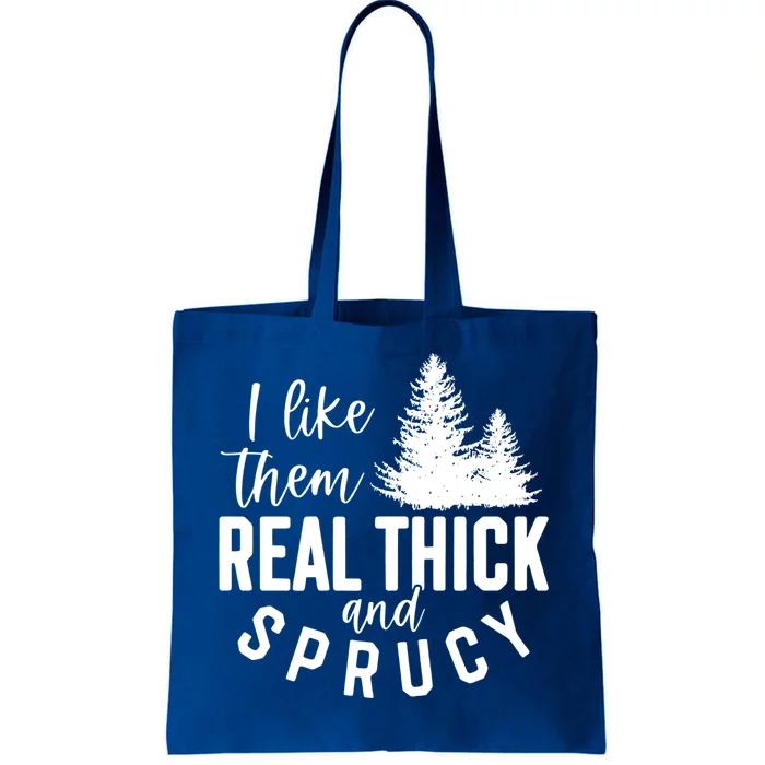 I Like Them Real Thick And Sprucy Funny Christmas Tree Xmas Gift Tote Bag