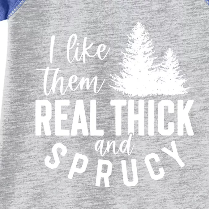 I Like Them Real Thick And Sprucy Funny Christmas Tree Xmas Gift Infant Baby Jersey Bodysuit