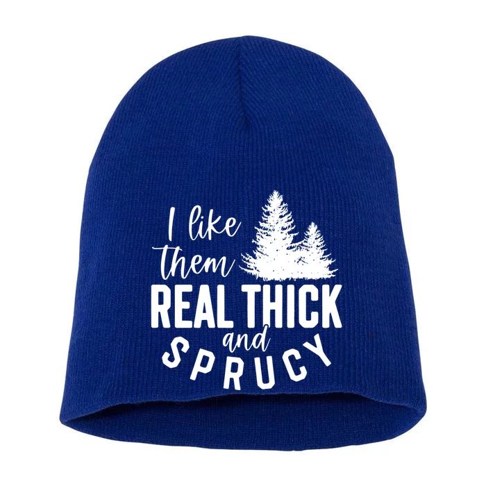 I Like Them Real Thick And Sprucy Funny Christmas Tree Xmas Gift Short Acrylic Beanie