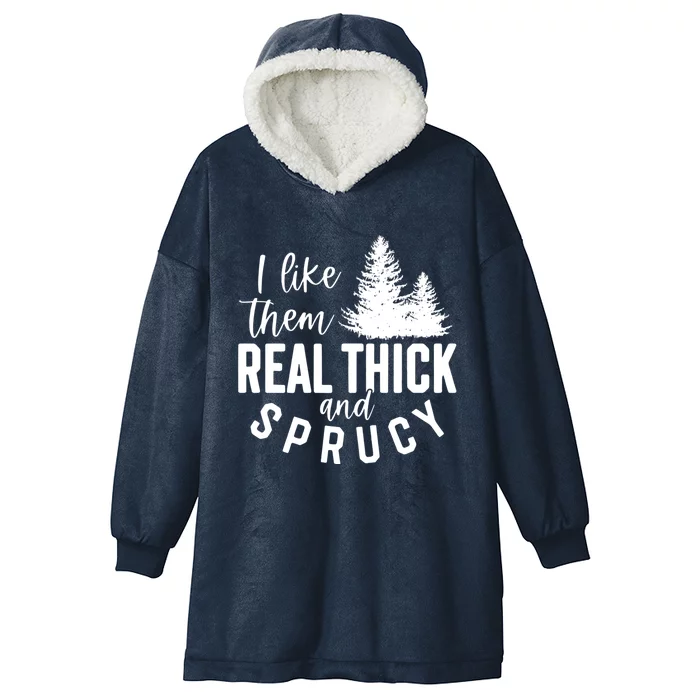 I Like Them Real Thick And Sprucy Funny Christmas Tree Xmas Gift Hooded Wearable Blanket