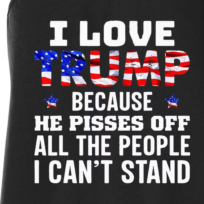 I Love Trump Because He Pisses Off The People I CanT Stand Women's Racerback Tank