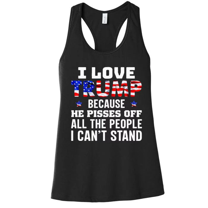 I Love Trump Because He Pisses Off The People I CanT Stand Women's Racerback Tank