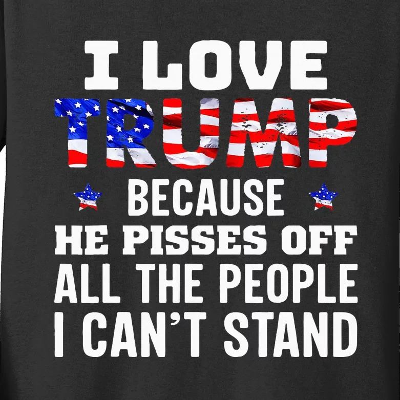 I Love Trump Because He Pisses Off The People I CanT Stand Kids Long Sleeve Shirt