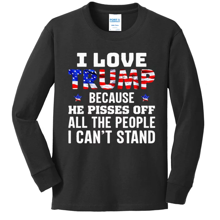 I Love Trump Because He Pisses Off The People I CanT Stand Kids Long Sleeve Shirt