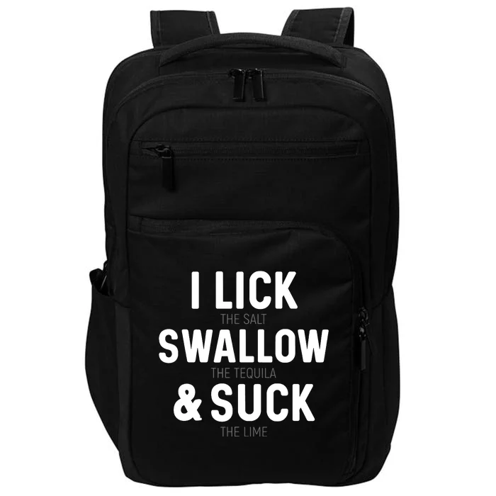 I Lick The Salt Swallow The Tequila And Suck Lime Impact Tech Backpack