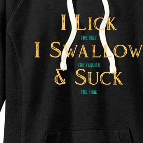 I Lick The Salt Swallow The Tequila And Suck The Lime Cool Gift Women's Fleece Hoodie