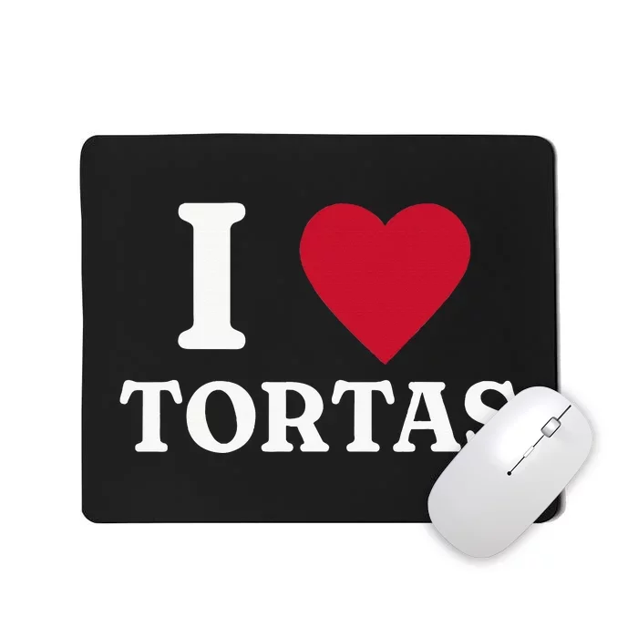 I Love Tortas Mexican Food Mousepad